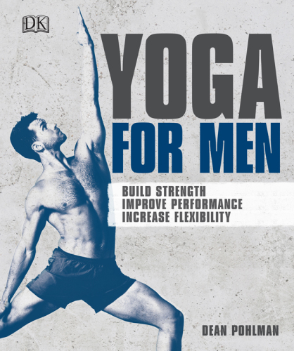 Yoga for Men: Build Strength, Improve Performance, Increase Flexibility