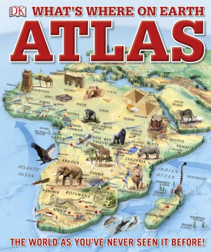 What’s Where on Earth? Atlas: The World as You’ve Never Seen It Before!