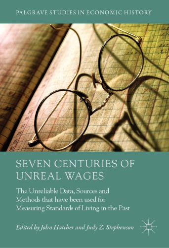 Seven Centuries of Unreal Wages: The Unreliable Data, Sources and Methods that have been used for Measuring Standards of Living in the Past