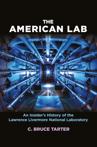 The American Lab: An Insider’s History of the Lawrence Livermore National Laboratory