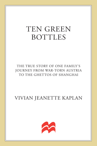 Ten Green Bottles: The True Story of One Family’s Journey from War-torn Austria to the Ghettos of Shanghai
