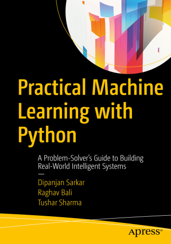 Practical Machine Learning with Python : A Problem-Solver’s Guide to Building Real-World Intelligent Systems
