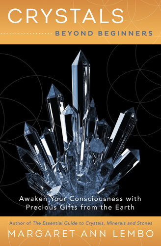 Crystals Beyond Beginners: Awaken Your Consciousness with Precious Gifts from the Earth