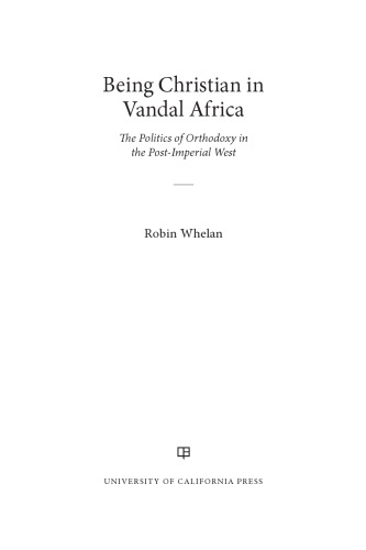 Being Christian in Vandal Africa: The Politics of Orthodoxy in the Post-Imperial West