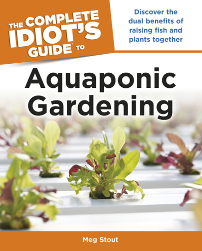 The Complete Idiot’s Guide to Aquaponic Gardening