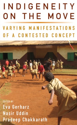 Indigeneity on the Move: Varying Manifestations of a Contested Concept