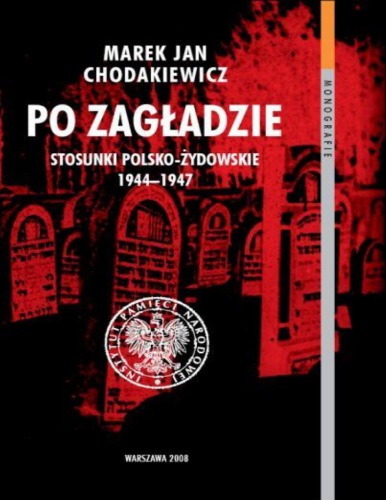 Po zagładzie. Stosunki polsko-żydowskie 1944-1947