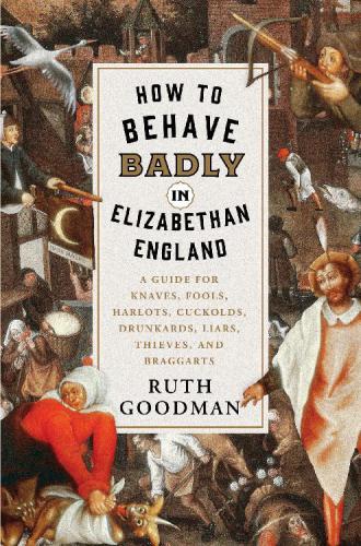 How to Behave Badly in Renaissance Britain