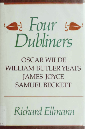 Four Dubliners: Wilde, Yeats, Joyce, and Beckett
