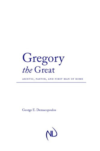 Gregory the Great: Ascetic, Pastor, and First Man of Rome