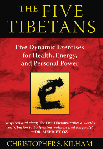 The Five Tibetans: Five Dynamic Exercises for Health, Energy, and Personal Power