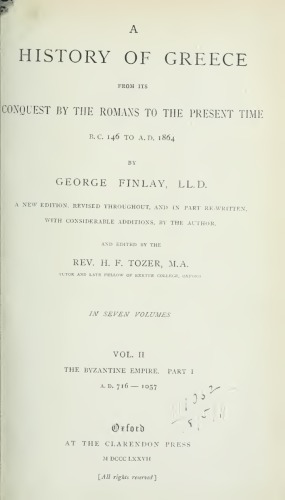 A history of Greece, from its conquest by the Romans to the present time, B.C. 146 to A.D. 1864 VOL.ΙΙ - THE BYZANTINE EMPIRE PART I