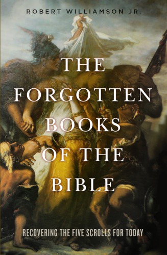 The Forgotten Books of the Bible: Recovering the Five Scrolls for Today