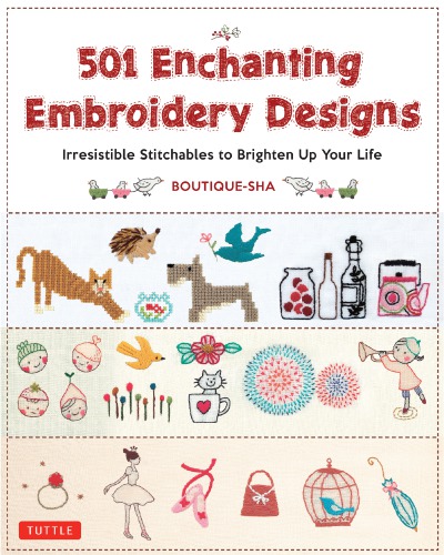 501 Enchanting Embroidery Designs: Irresistible Stitchables to Brighten Up Your Life