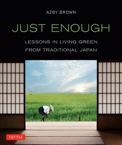 Just Enough: Lessons in Living Green from Traditional Japan