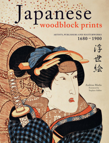 Japanese Woodblock Prints: Artists, Publishers and Masterworks, 1680–1900