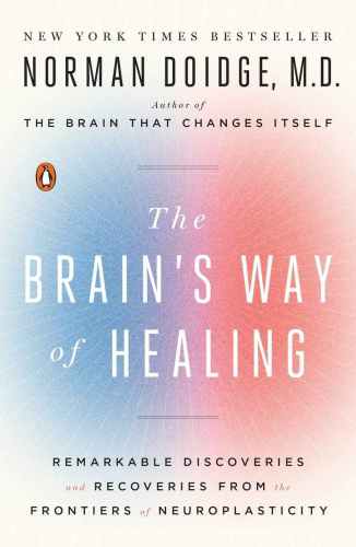 The Brain’s Way of Healing: Remarkable Discoveries and Recoveries from the Frontiers of Neuroplasticity