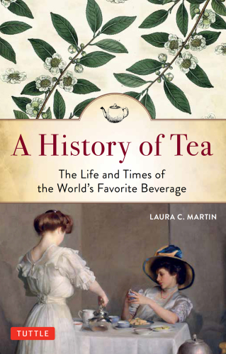 A History of Tea: The Life and Times of the World’s Favorite Beverage