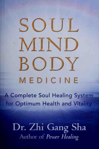 Soul Mind Body Medicine: A Complete Soul Healing System for Optimum Health and Vitality