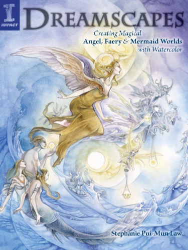 Dreamscapes: Creating Magical Angel, Faery & Mermaid Worlds in Watercolor