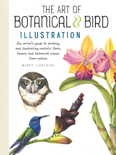 The Art of Botanical & Bird Illustration: An Artist’s Guide to Drawing and Illustrating Realistic Flora, Fauna, and Botanical Scenes from Nature