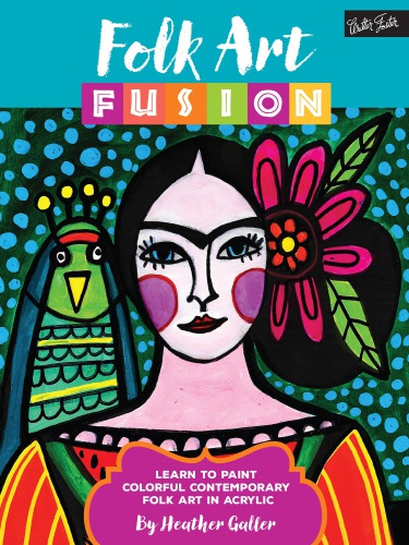 Folk Art Fusion: Learn to Paint Colorful Contemporary Folk Art in Acrylic