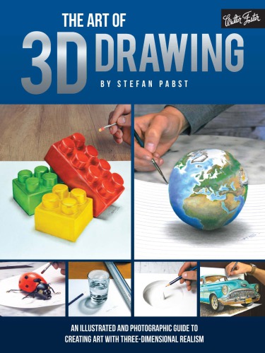 The Art of 3D Drawing: An Illustrated and Photographic Guide to Creating Art with Three-Dimensional Realism