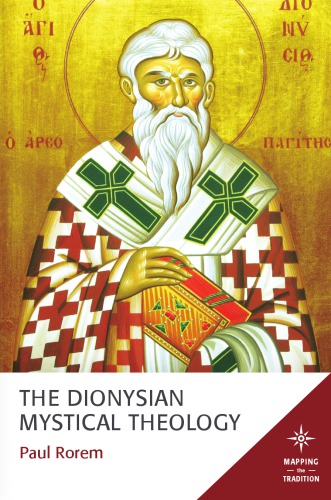 The Dionysian Mystical Theology: Dionysius the Areopagite