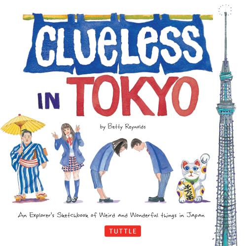 Clueless in Tokyo: An Explorer’s Sketchbook of Weird and Wonderful Things in Japan
