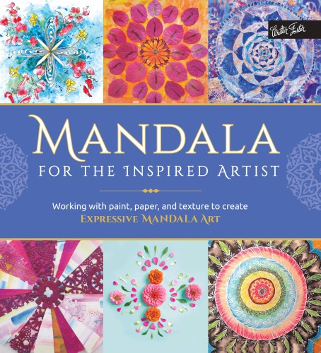Mandala for the Inspired Artist: Working with Paint, Paper, and Texture to Create Expressive Mandala Art
