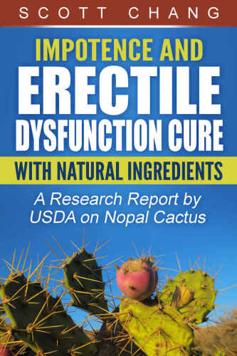 Impotence and Erectile Dysfunction Cure With Natural Ingredients: - a research report by USDA on Nopal Cactus