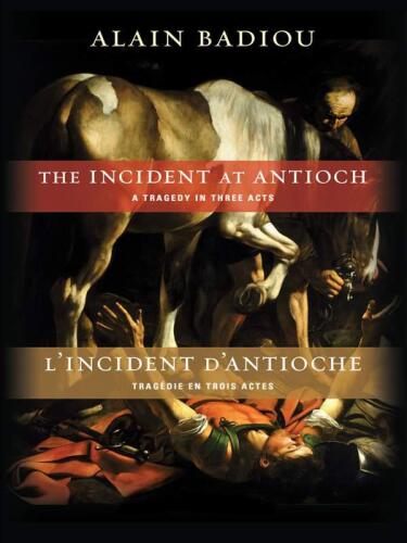 The Incident at Antioch / L’Incident d’Antioche: A Tragedy in Three Acts / Tragédie en trois actes