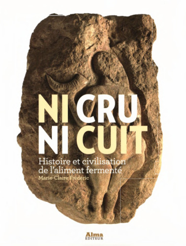 Ni cru ni cuit : Histoire et civilisation de l’aliment fermenté