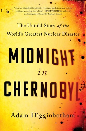 Midnight in Chernobyl: The Untold Story of the World’s Greatest Nuclear Disaster