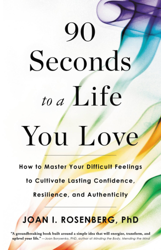 90 Seconds to a Life You Love: How to Turn Difficult Feelings into Rock-Solid Confidence