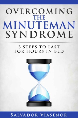Overcoming the Minuteman Syndrome: 3 Steps to Last For Hours in Bed