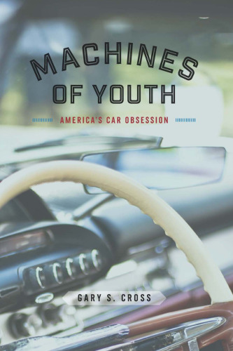 Machines of Youth: America’s Car Obsession