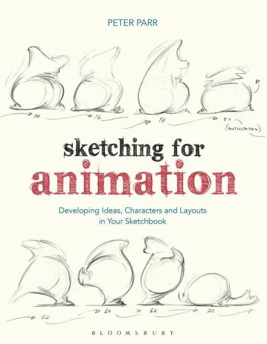 Sketching for Animation: Developing Ideas, Characters and Layouts in Your Sketchbook