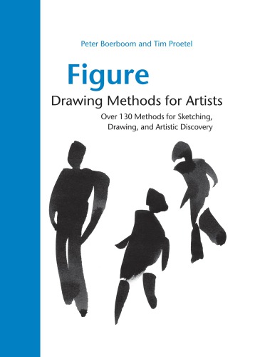 Figure Drawing Methods for Artists: Over 130 Methods for Sketching, Drawing, and Artistic Discovery