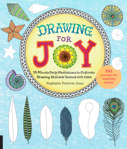 Drawing for Joy: 15-Minute Daily Meditations to Cultivate Drawing Skill and Unwind with Color