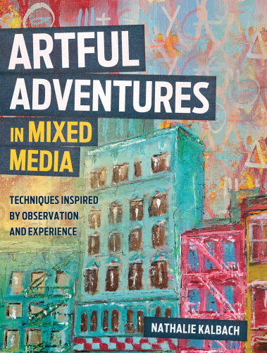 Artful Adventures in Mixed Media: Techniques Inspired by Observation and Experience