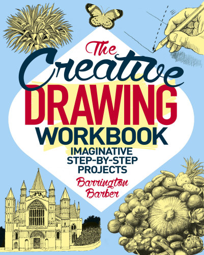 The Creative Drawing Workbook: Imaginative Step-by-Step Projects