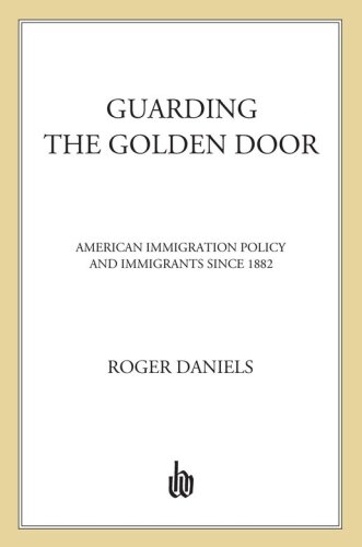 Guarding the Golden Door: American Immigration Policy and Immigrants since 1882