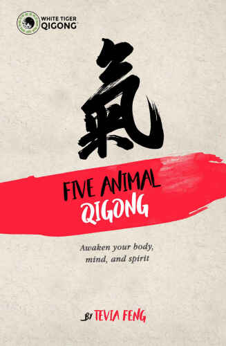 Five Animal Qigong: Awaken Your Body Mind and Spirit