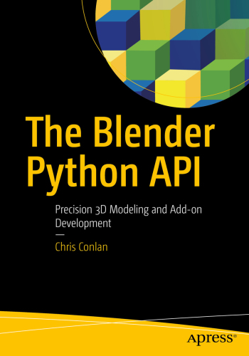The Blender Python API: Precision 3D Modeling and Add-on Development
