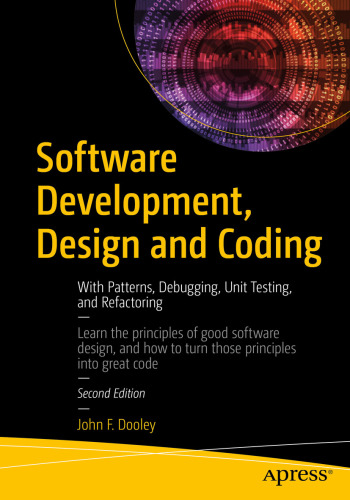 Software Development, Design and Coding: With Patterns, Debugging, Unit Testing, and Refactoring, 2nd Edition