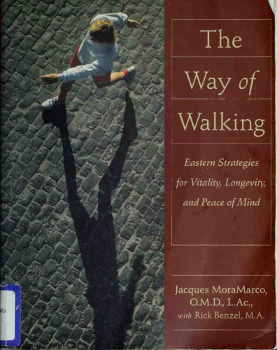 Way of Walking. Eastern Strategies for Vitality, Longevity, and Peace of Mind