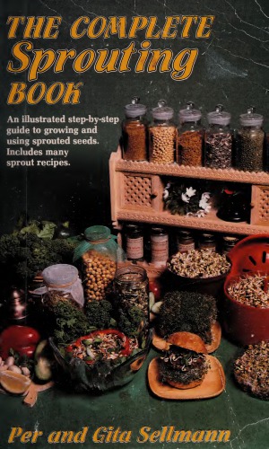 The complete sprouting book. a guide to growing and using sprouted seeds
