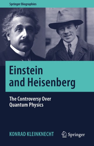 Einstein and Heisenberg: The Controversy Over Quantum Physics