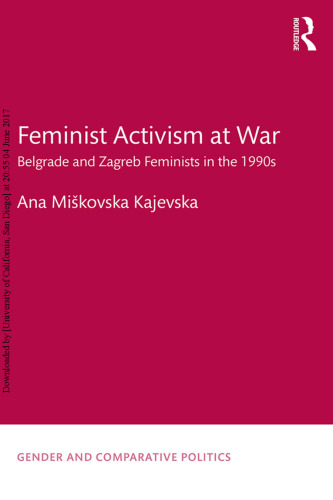Feminist Activism at War: Belgrade and Zagreb Feminists in the 1990s